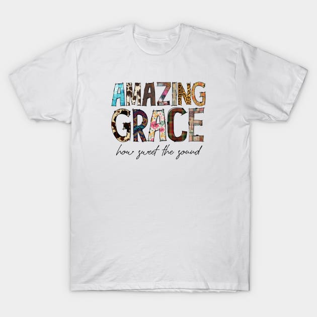 Amazing Grace How Sweet The Sound T-Shirt by Duds4Fun